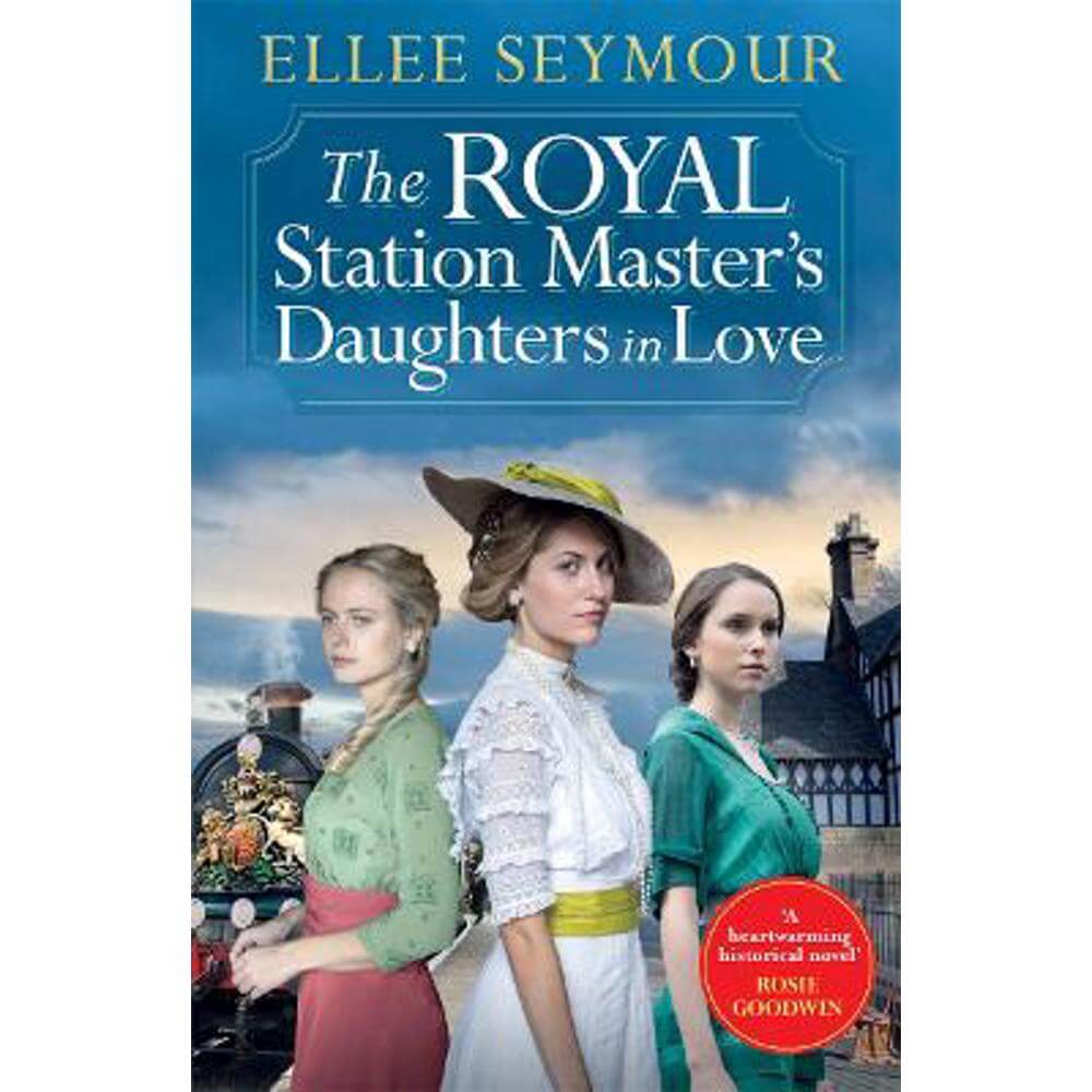 The Royal Station Master's Daughters in Love: 'A heartwarming historical saga' Rosie Goodwin (The Royal Station Master's Daughters Series Book 3 of 3) (Paperback) - Ellee Seymour